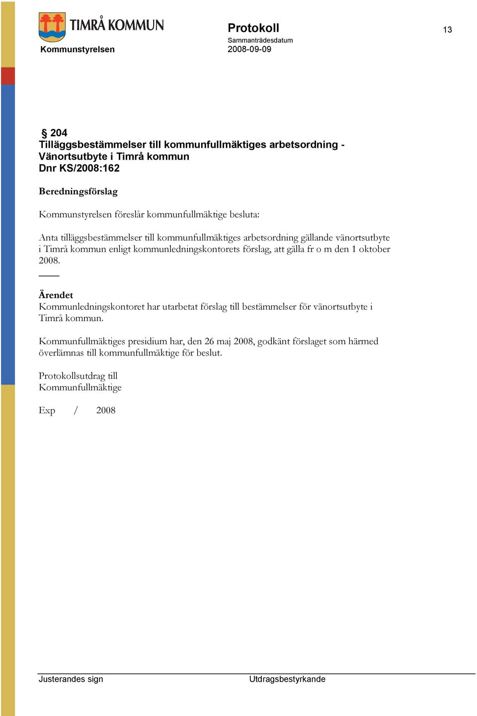 kommun enligt kommunledningskontorets förslag, att gälla fr o m den 1 oktober 2008.