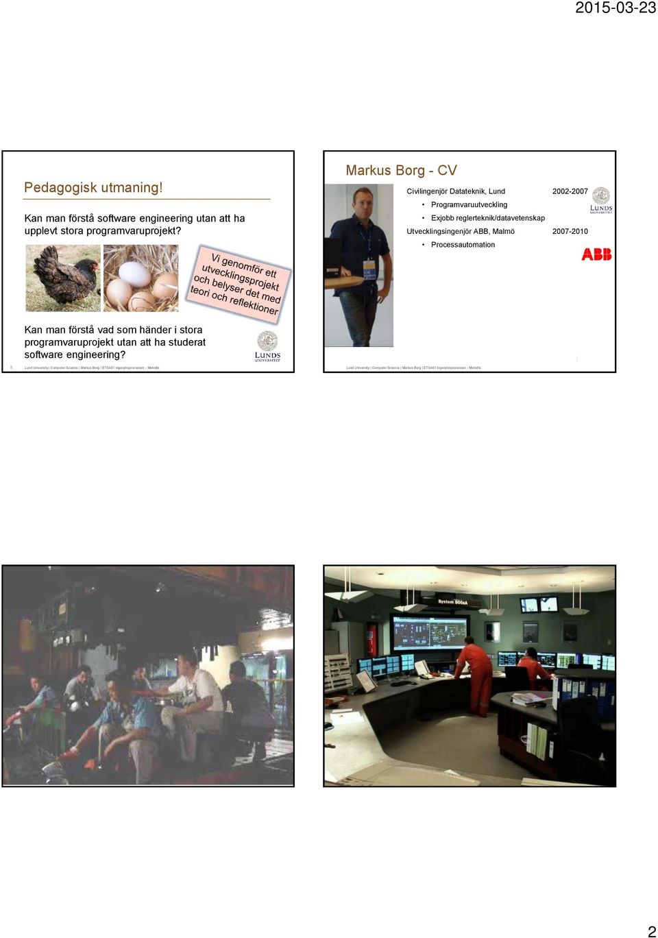 Markus Borg - CV Civilingenjör Datateknik, Lund 2002-2007 Programvaruutveckling Exjobb