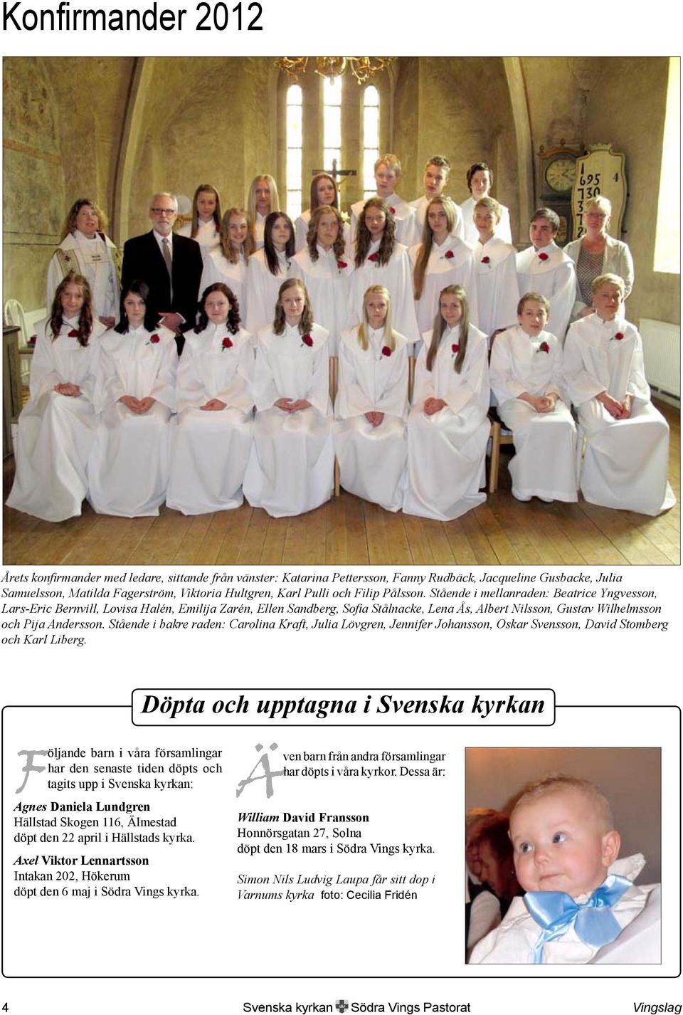 Stående i mellanraden: Beatrice Yngvesson, Lars-Eric Bernvill, Lovisa Halén, Emilija Zarén, Ellen Sandberg, Sofia Stålnacke, Lena Ås, Albert Nilsson, Gustav Wilhelmsson och Pija Andersson.