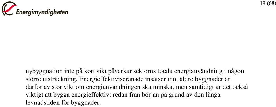 Energieffektiviseranade insatser mot äldre byggnader är därför av stor vikt om