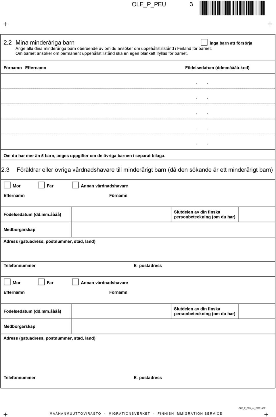 Förnamn Efternamn Födelsedatum (ddmmåååå-kod) Om du har mer än 5 barn, anges uppgifter om de övriga barnen i separat bilaga. 2.