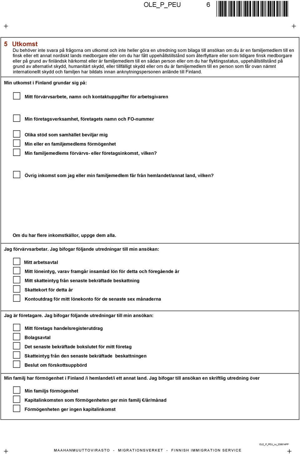 du har flyktingsstatus, uppehållstillstånd på grund av alternativt skydd, humanitärt skydd, eller tillfälligt skydd eller om du är familjemedlem till en person som får ovan nämnt internationellt