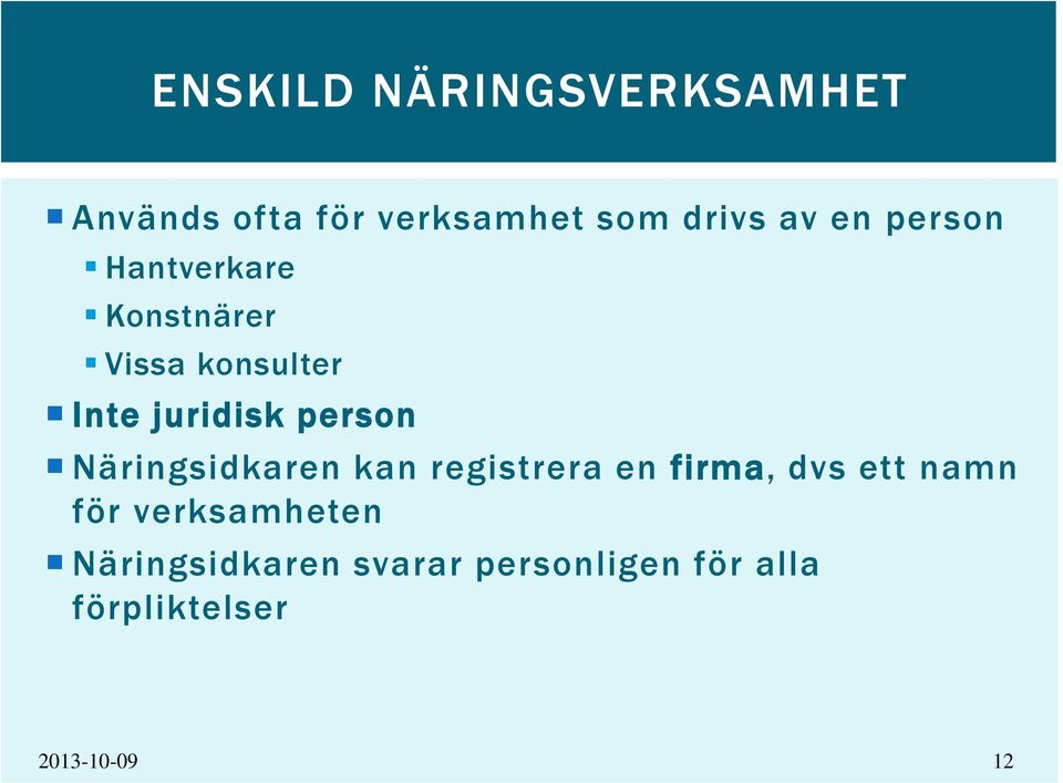 Näringsidkaren kan registrera en firma, dvs ett namn för verksamheten