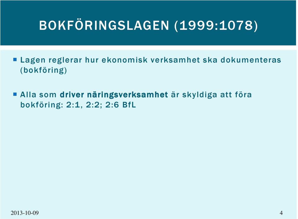 (bokföring) Alla som driver näringsverksamhet är