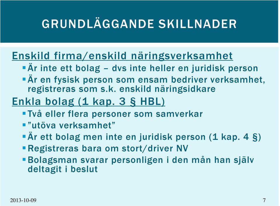 3 HBL) Två eller flera personer som samverkar utöva verksamhet Är ett bolag men inte en juridisk person (1 kap.