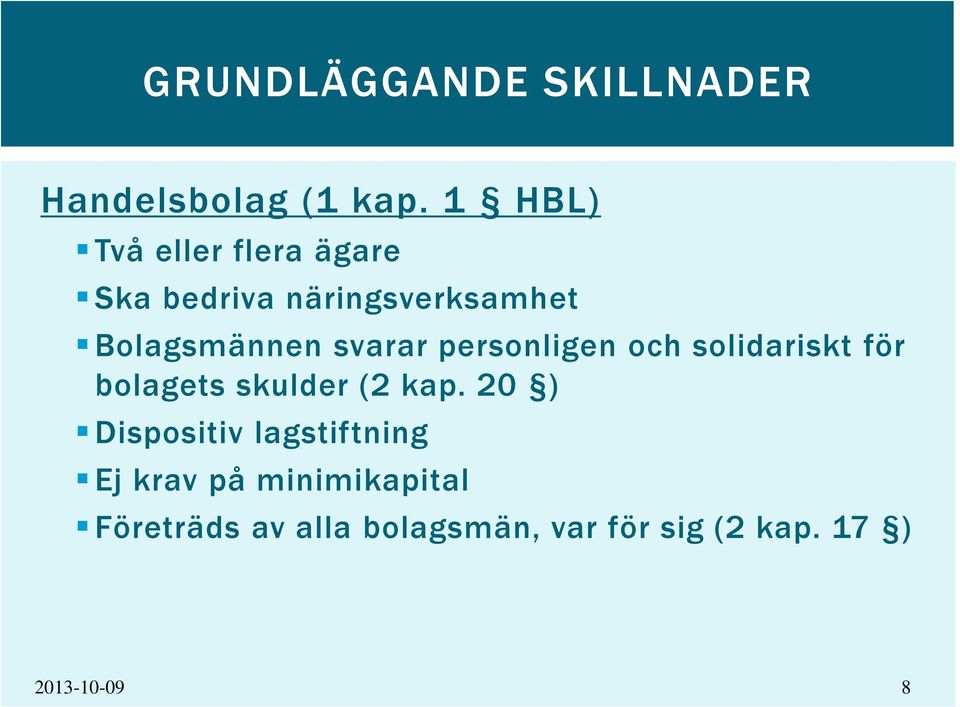 svarar personligen och solidariskt för bolagets skulder (2 kap.