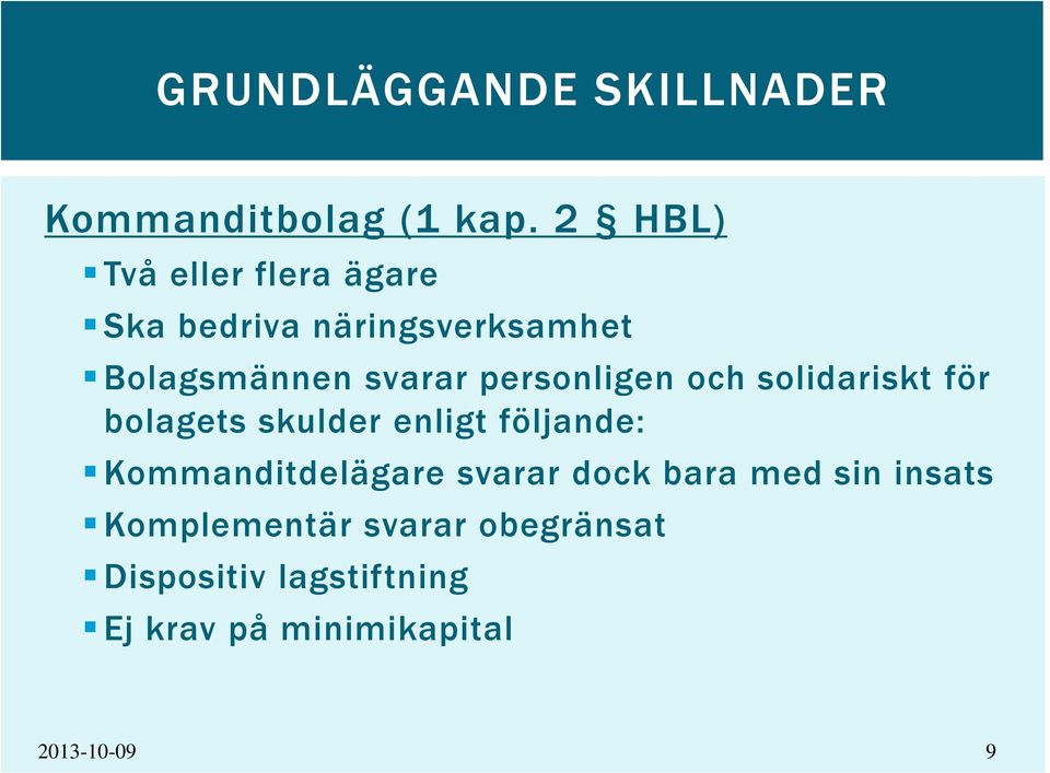 personligen och solidariskt för bolagets skulder enligt följande: Kommanditdelägare