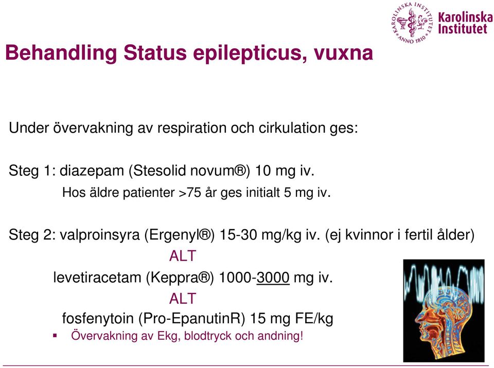 Steg 2: valproinsyra (Ergenyl ) 15-30 mg/kg iv.