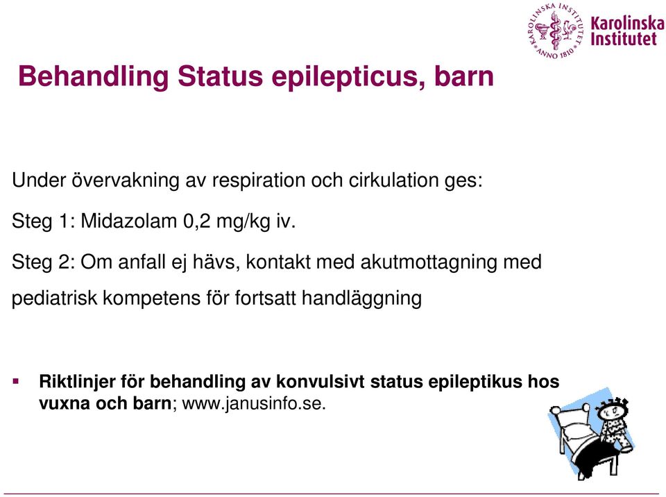 Steg 2: Om anfall ej hävs, kontakt med akutmottagning med pediatrisk kompetens