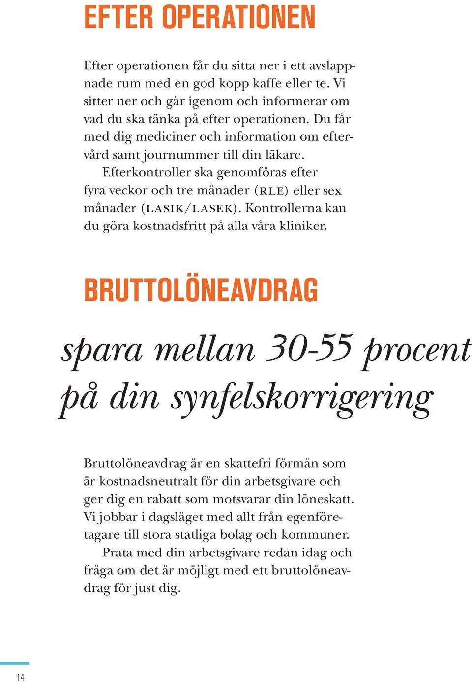 Kontrollerna kan du göra kostnadsfritt på alla våra kliniker.