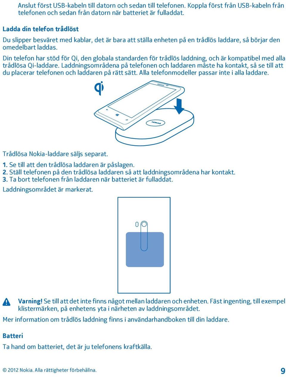 Din telefon har stöd för Qi, den globala standarden för trådlös laddning, och är kompatibel med alla trådlösa Qi-laddare.