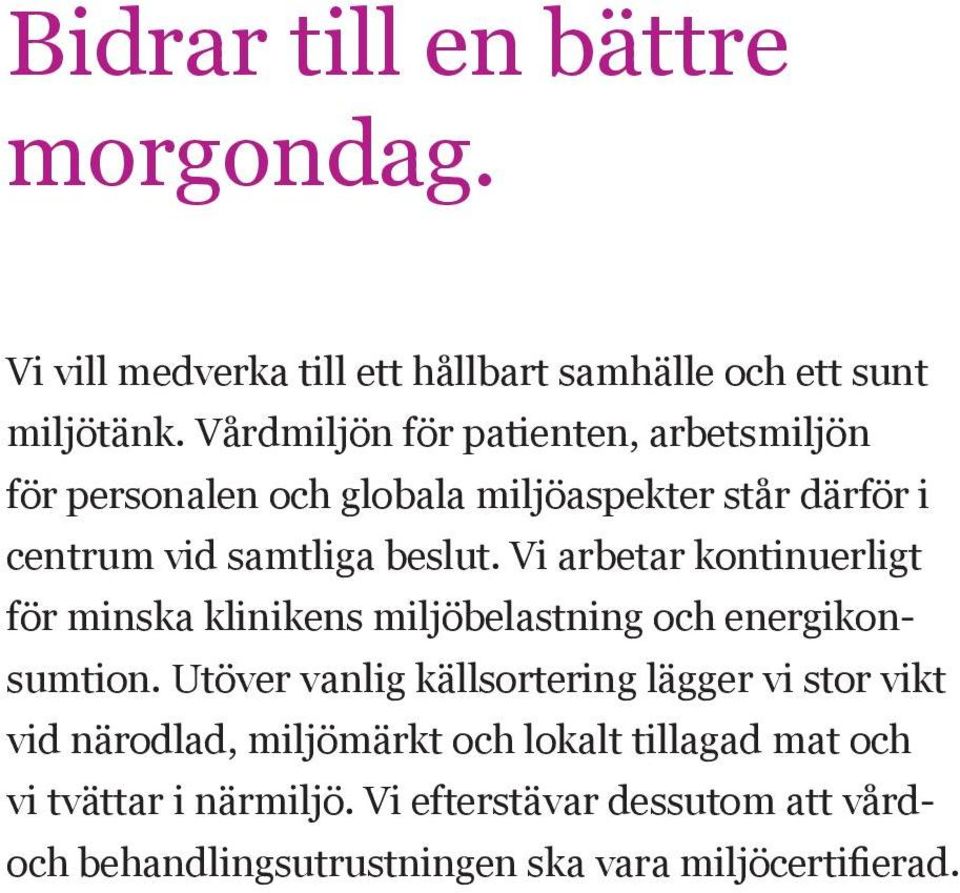 Vi arbetar kontinuerligt för minska klinikens miljöbelastning och energikonsumtion.