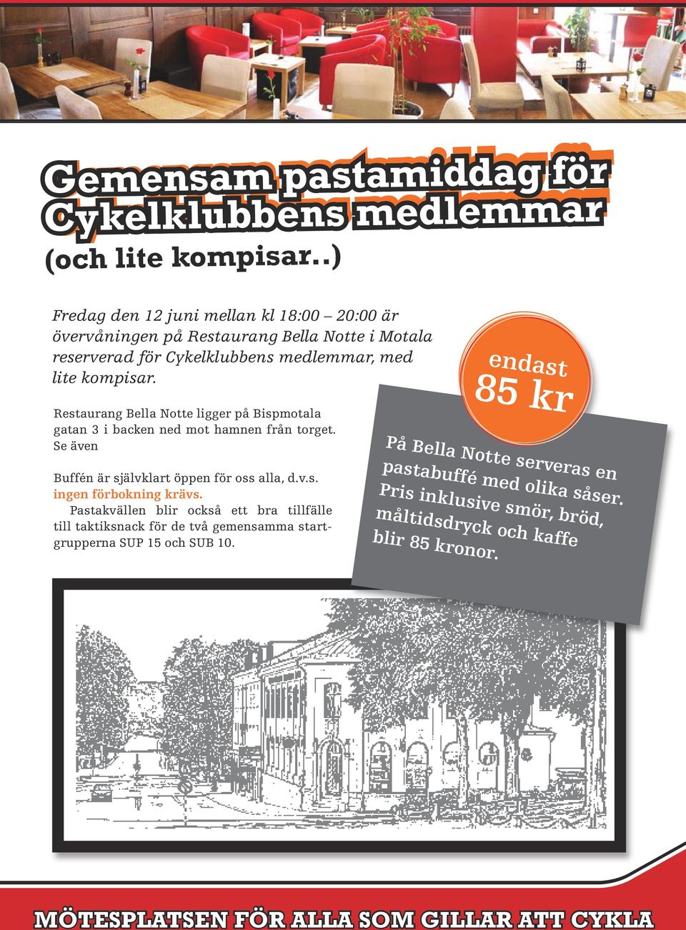 Restaurang Bella Notte ligger på Bispmotala gatan 3 i backen ned mot hamnen från torget. Se även endast 85 kr Buffén är självklart öppen för oss alla, d.v.s. ingen förbokning krävs.