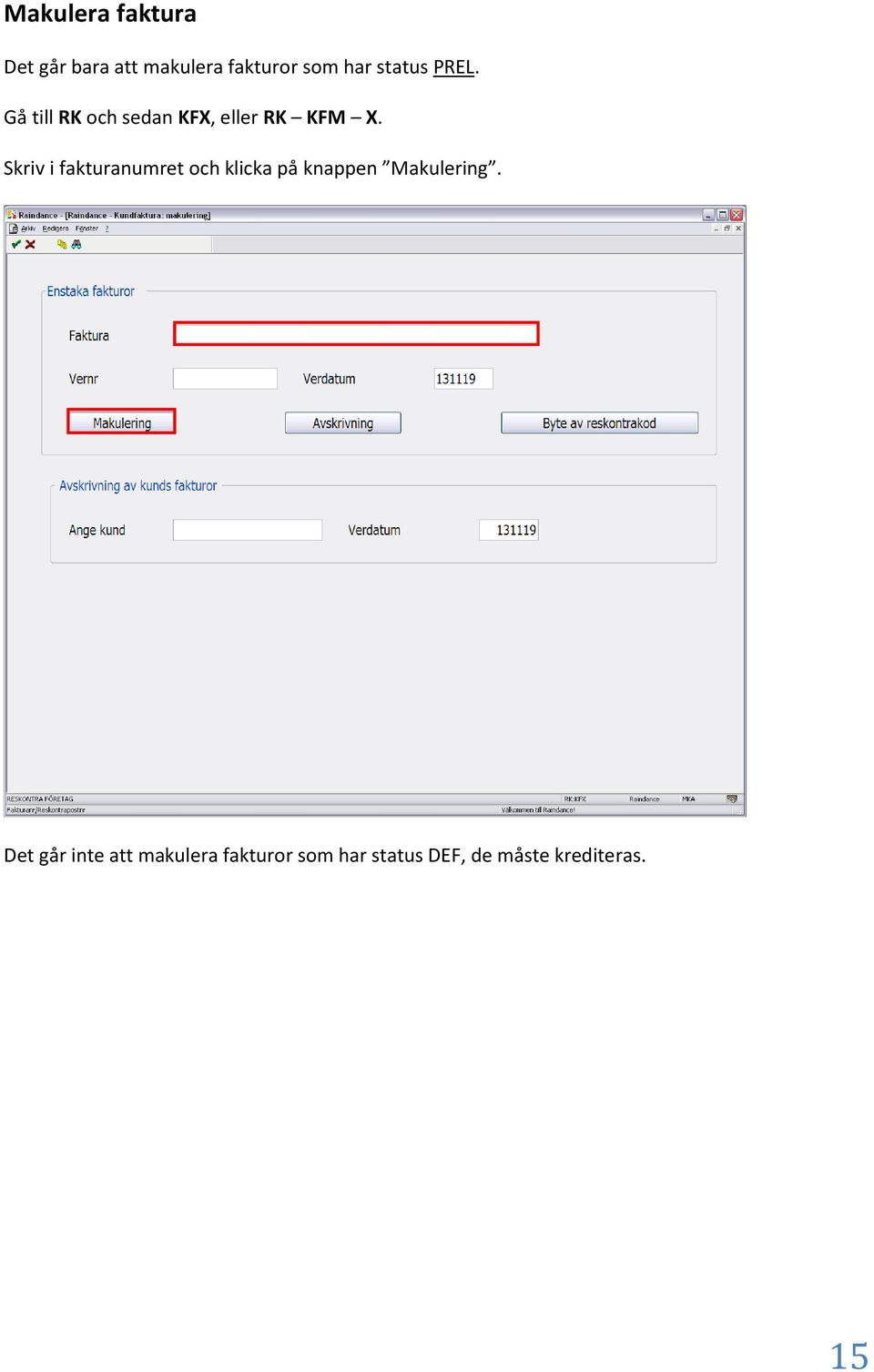 Skriv i fakturanumret och klicka på knappen Makulering.