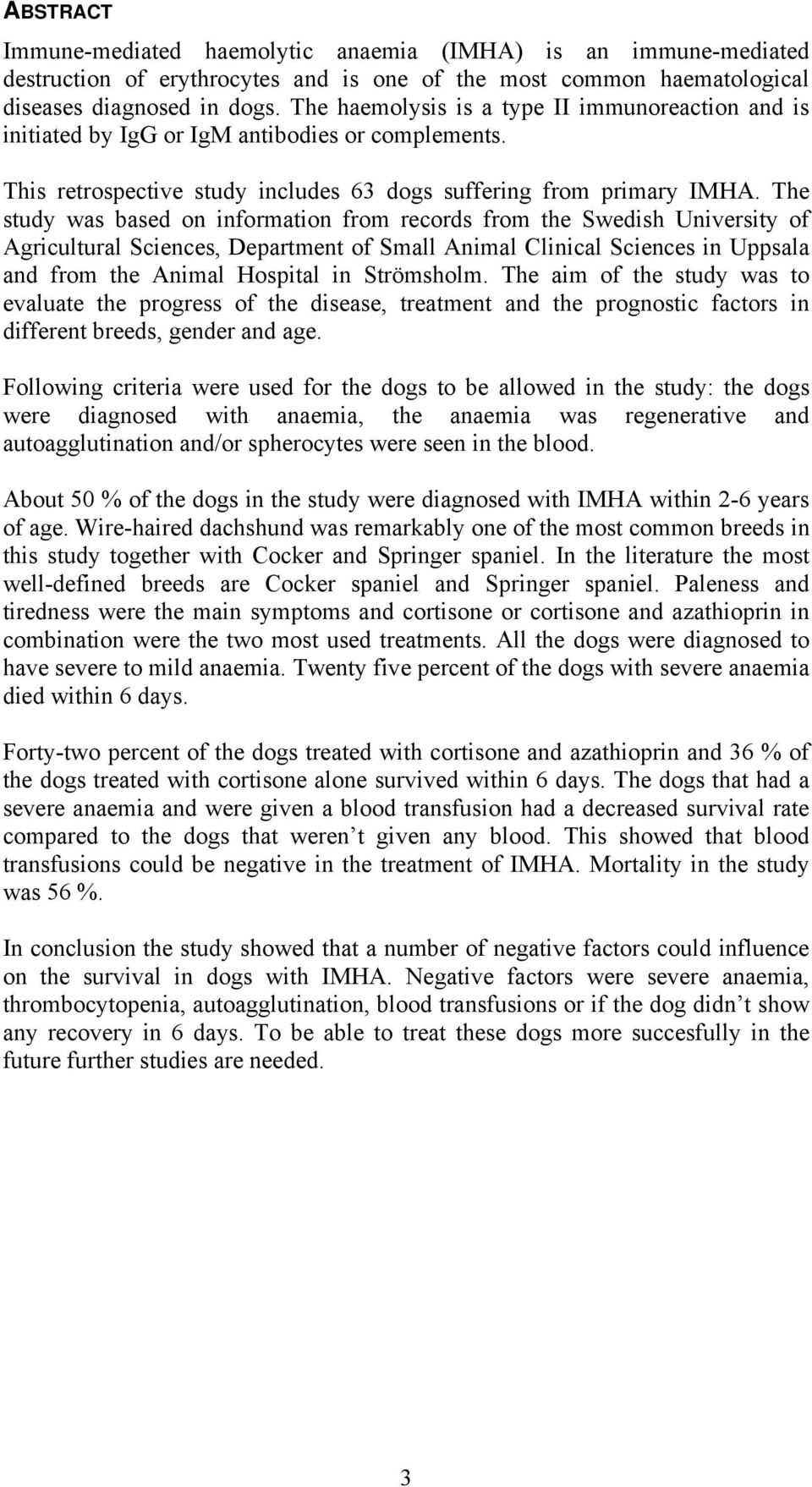 The study was based on information from records from the Swedish University of Agricultural Sciences, Department of Small Animal Clinical Sciences in Uppsala and from the Animal Hospital in