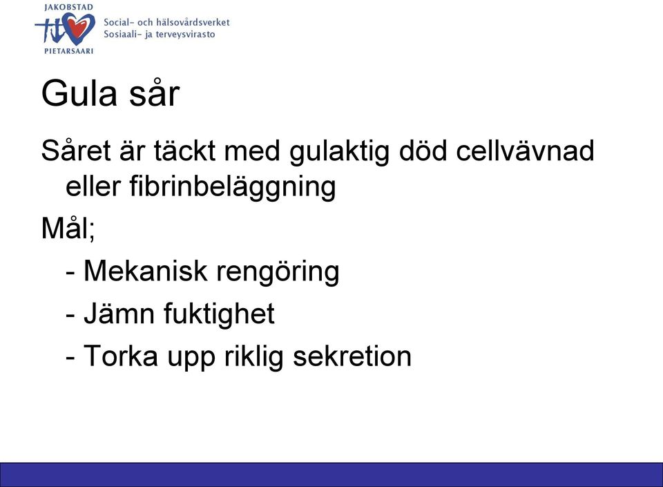 fibrinbeläggning Mål; - Mekanisk