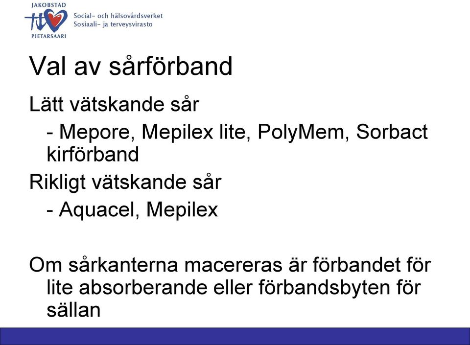 sår - Aquacel, Mepilex Om sårkanterna macereras är