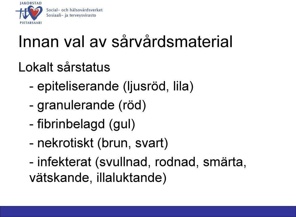 fibrinbelagd (gul) - nekrotiskt (brun, svart) -