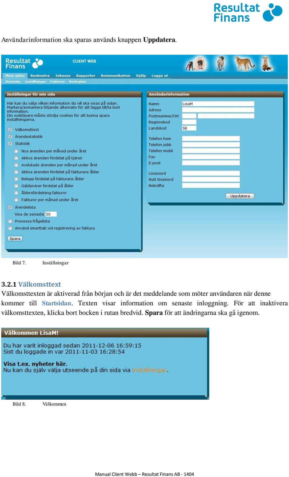 när denne kommer till Startsidan. Texten visar information om senaste inloggning.