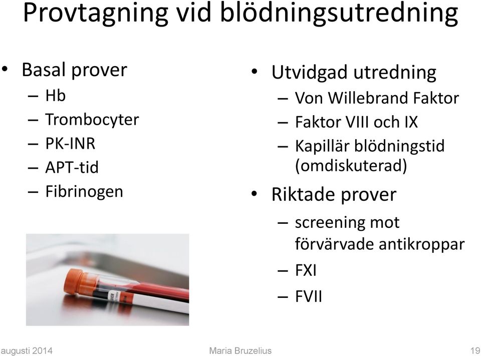 VIII och IX Kapillär blödningstid (omdiskuterad) Riktade prover