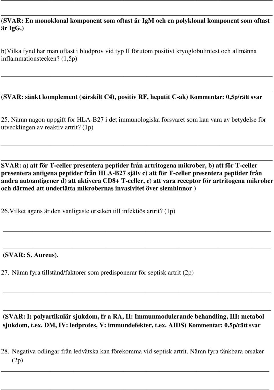 (1,5p) (SVAR: sänkt komplement (särskilt C4), positiv RF, hepatit C-ak) Kommentar: 0,5p/rätt svar 25.