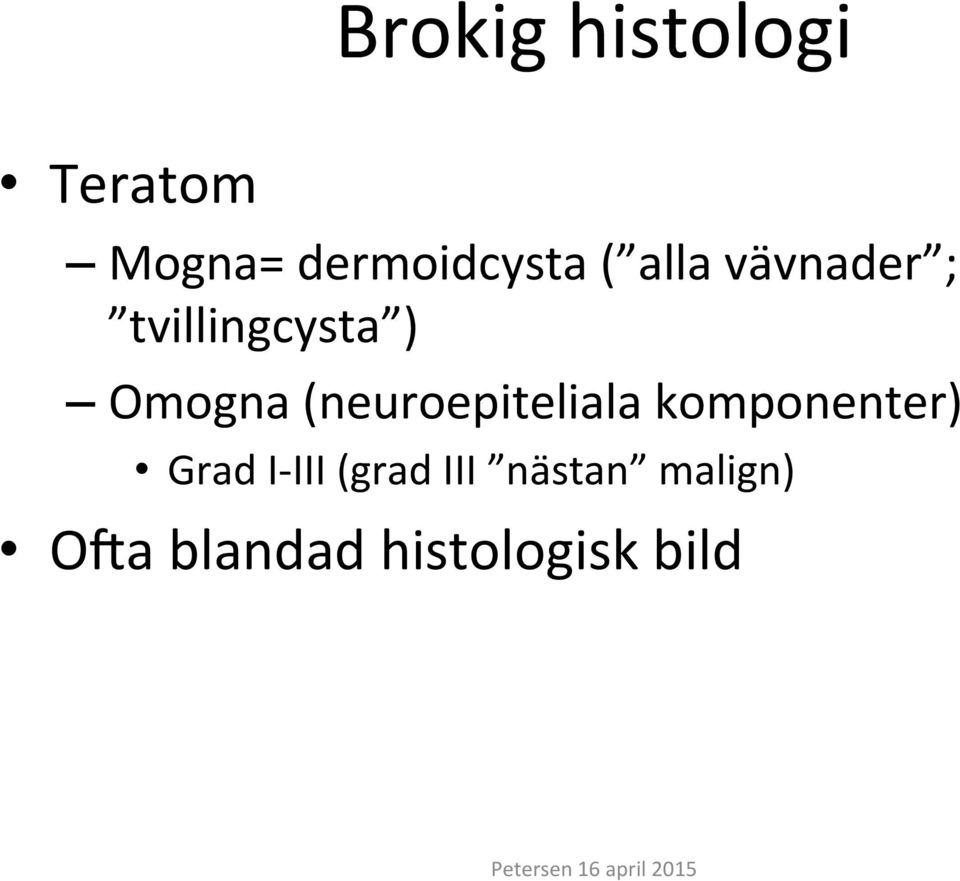 (neuroepiteliala komponenter) Grad I- III