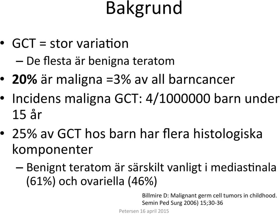 histologiska komponenter Benignt teratom är särskilt vanligt i medias3nala (61%) och