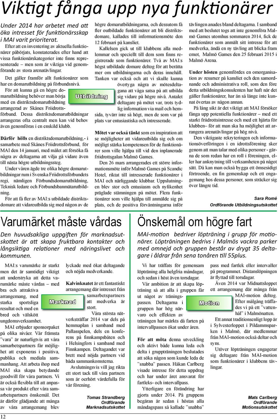 arenatävlingar. Det gäller framför allt funktionärer som har en domarutbildning på förbundsnivå.