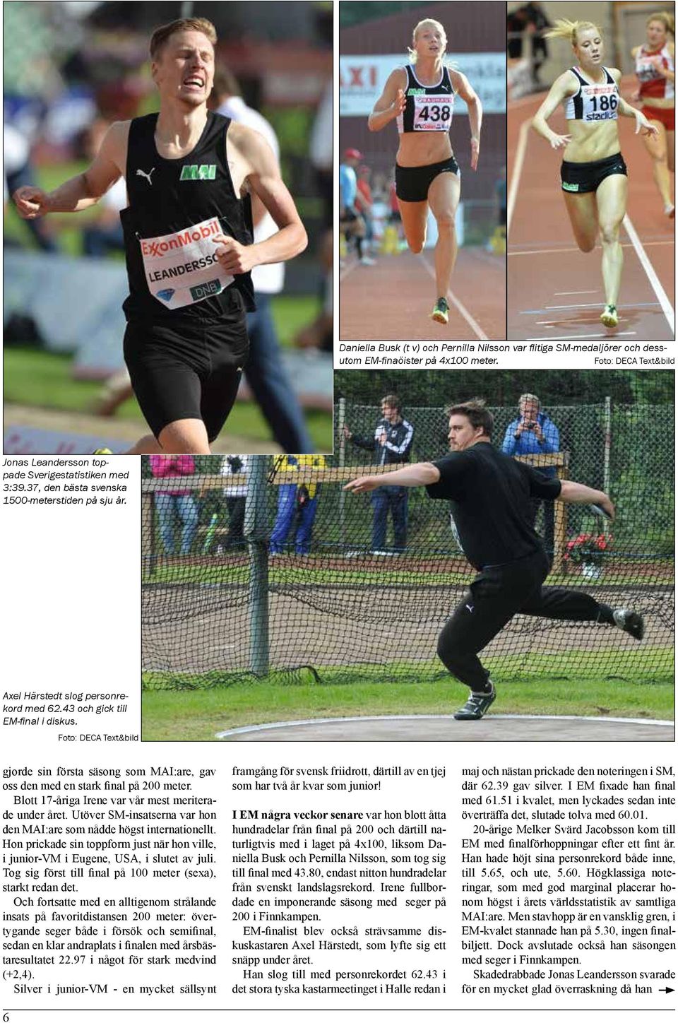 Foto: DECA Text&bild gjorde sin första säsong som MAI:are, gav oss den med en stark final på 200 meter. Blott 17-åriga Irene var vår mest meriterade under året.
