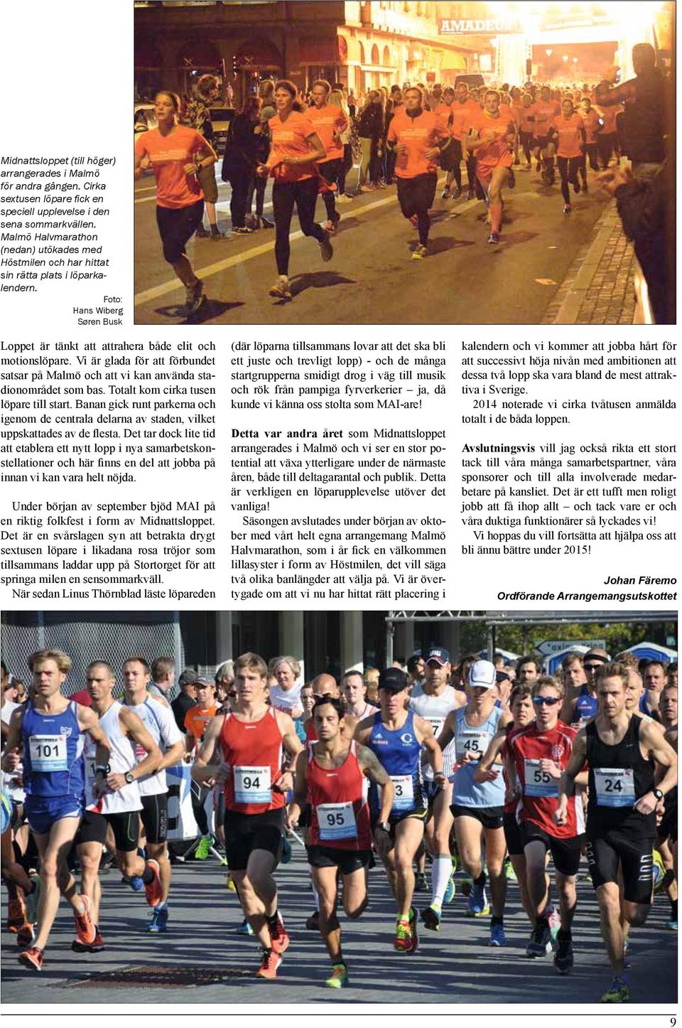 Vi är glada för att förbundet satsar på Malmö och att vi kan använda stadionområdet som bas. Totalt kom cirka tusen löpare till start.