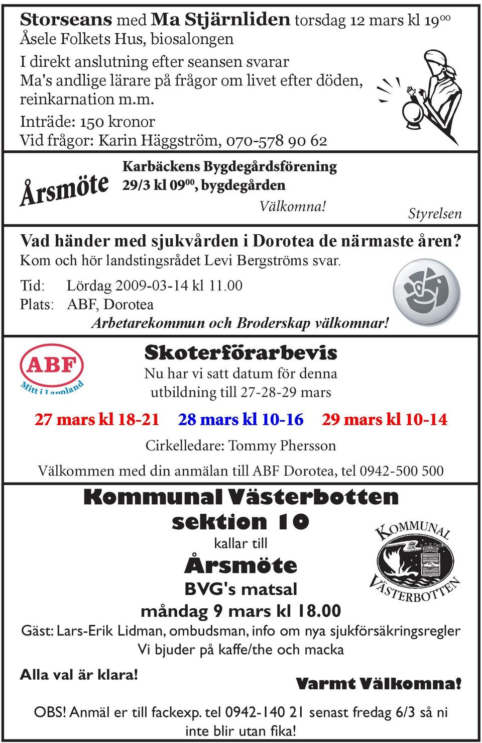 rs kl 19 00 Åsele Folkets Hus, biosalongen I direkt anslutning efter seansen svarar Ma's andlige lärare på frågor om 