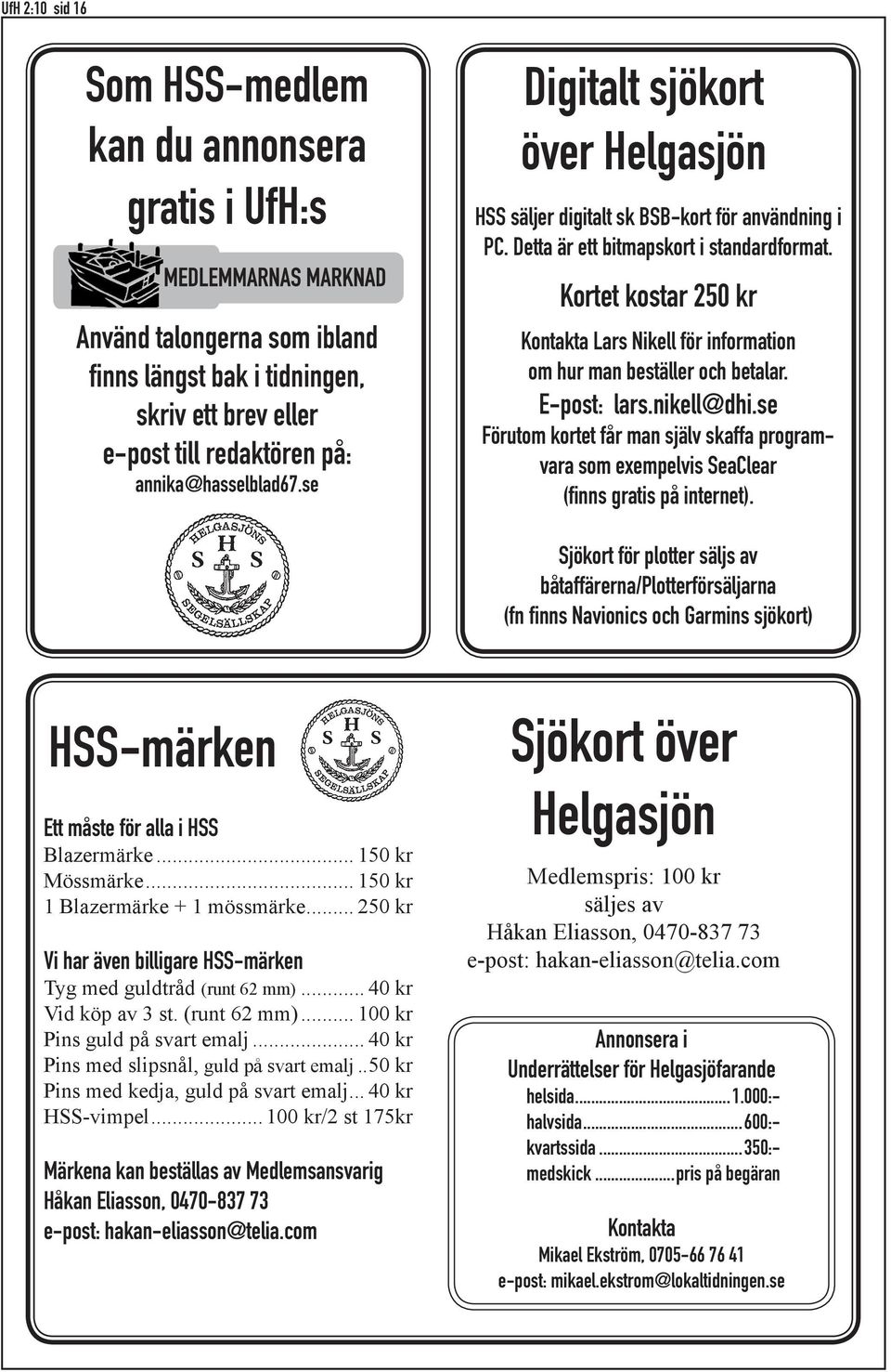 Kortet kostar 250 kr Kontakta Lars Nikell för information om hur man beställer och betalar. E-post: lars.nikell@dhi.