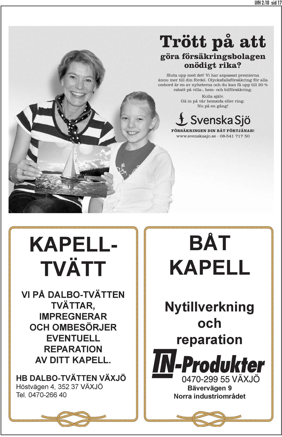 Gå in på vår hemsida eller ring. Nu på en gång! Försäkringen din båt Förtjänar! www.svenskasjo.