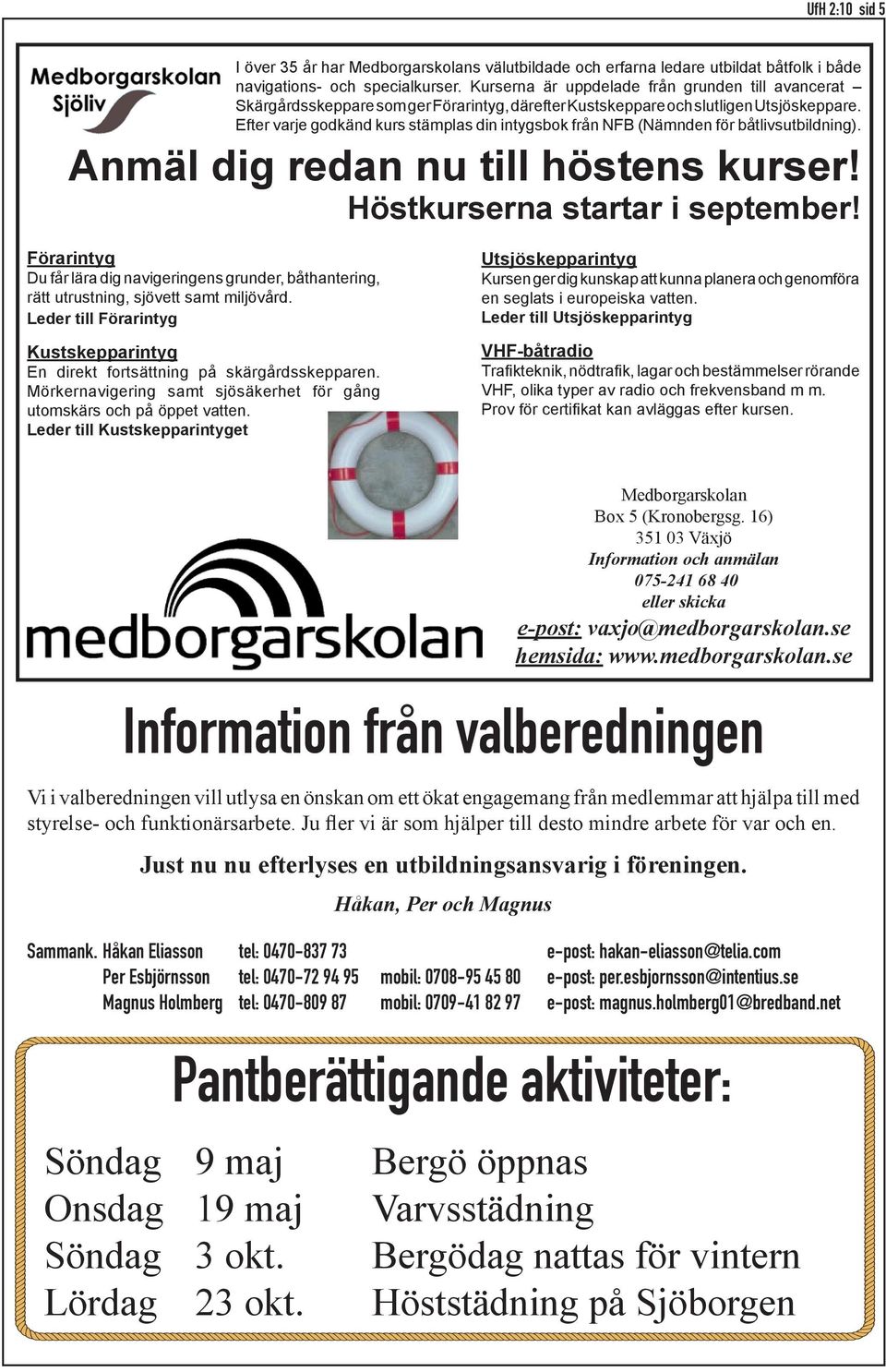 Efter varje godkänd kurs stämplas din intygsbok från NFB (Nämnden för båtlivsutbildning). Anmäl dig redan nu till höstens kurser! Höstkurserna startar i september!
