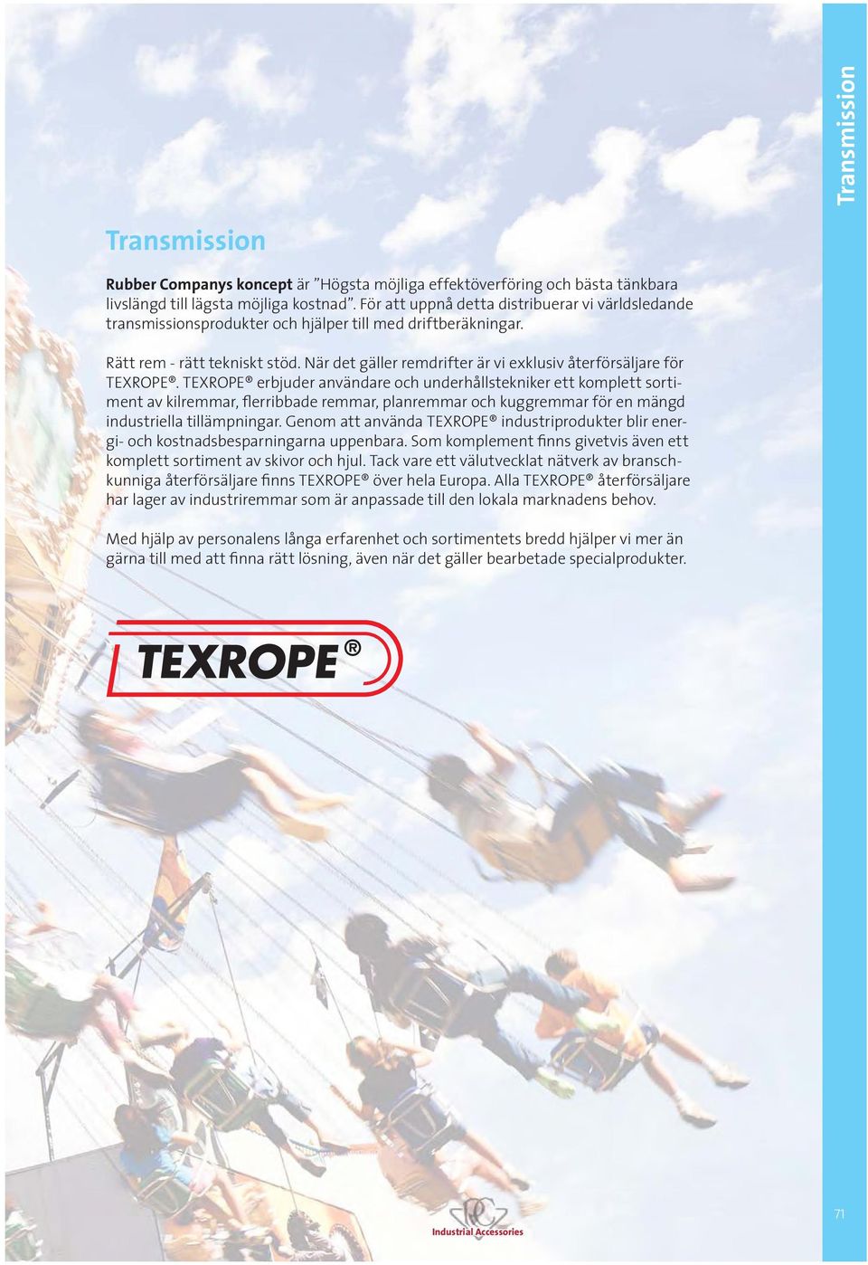 När det gäller remdrifter är vi exklusiv återförsäljare för TEXROPE.