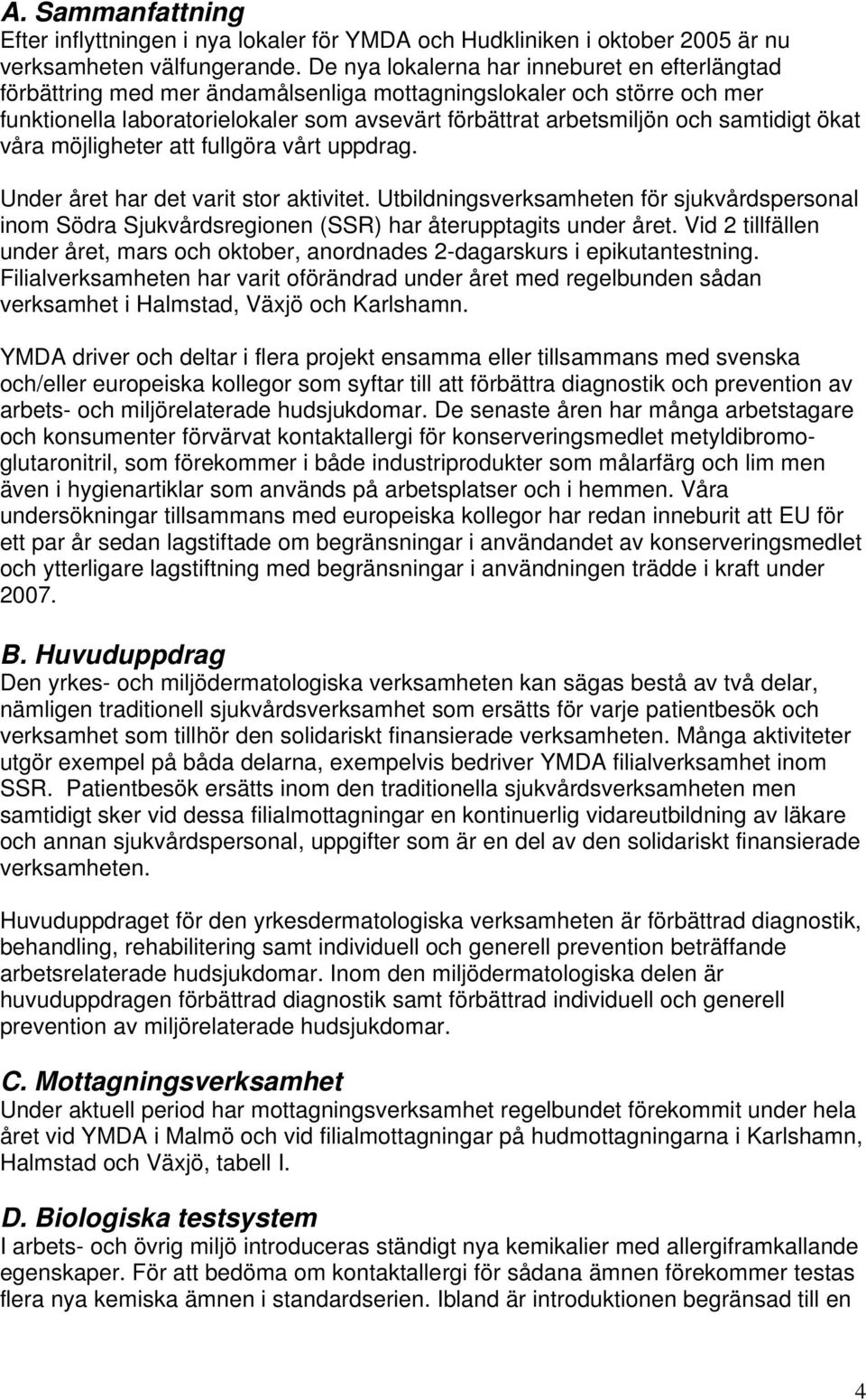 samtidigt ökat våra möjligheter att fullgöra vårt uppdrag. Under året har det varit stor aktivitet.