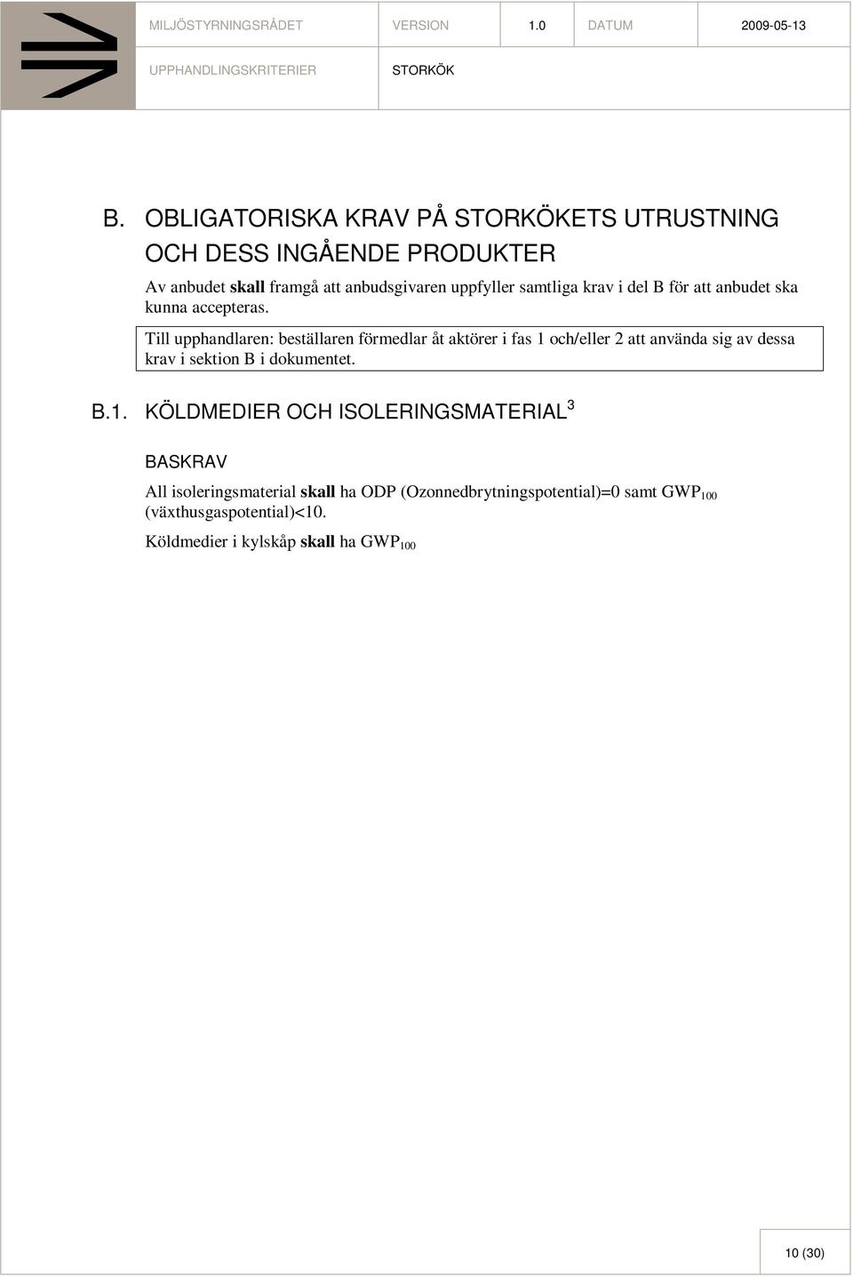 och/eller 2 att använda sig av dessa krav i sektion B i dokumentet. B.1.