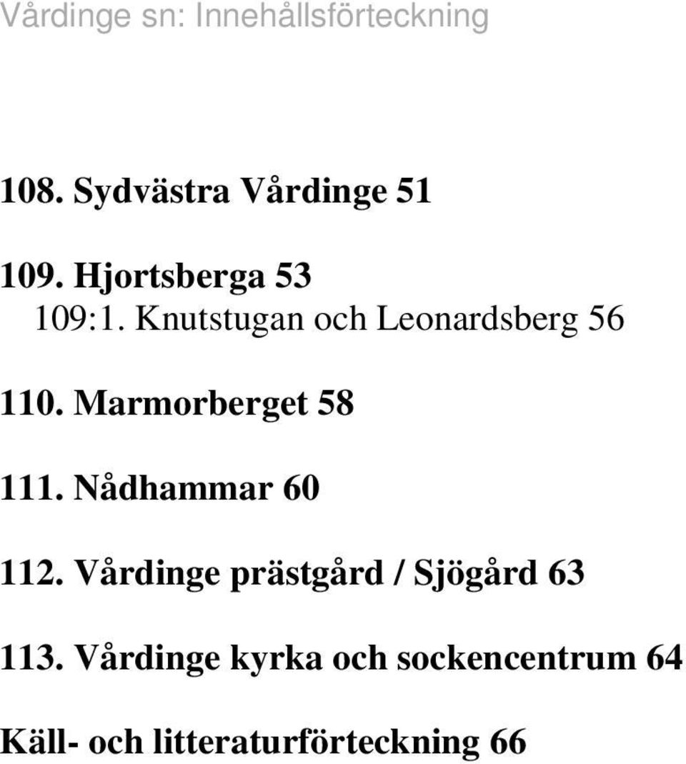 Marmorberget 58 111. Nådhammar 60 112.