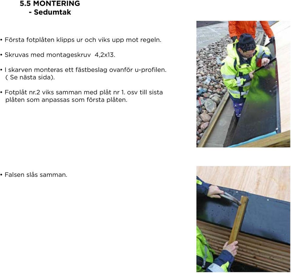 I skarven monteras ett fästbeslag ovanför u-profilen. ( Se nästa sida).