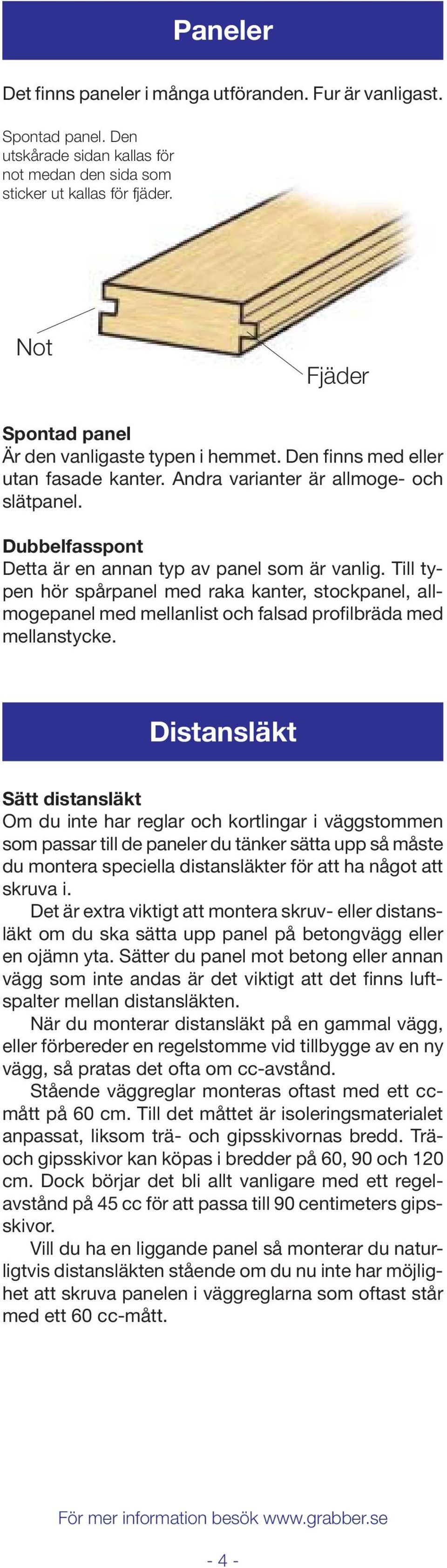 Dubbelfasspont Detta är en annan typ av panel som är vanlig. Till typen hör spårpanel med raka kanter, stockpanel, allmogepanel med mellanlist och falsad profilbräda med mellanstycke.