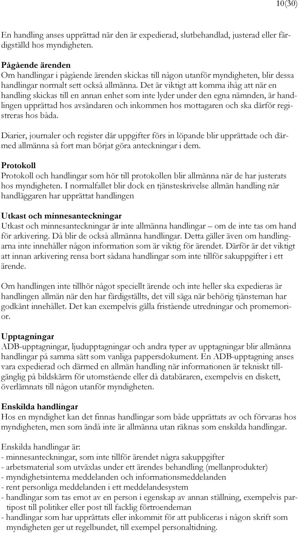 Det är viktigt att komma ihåg att när en handling skickas till en annan enhet som inte lyder under den egna nämnden, är handlingen upprättad hos avsändaren och inkommen hos mottagaren och ska därför