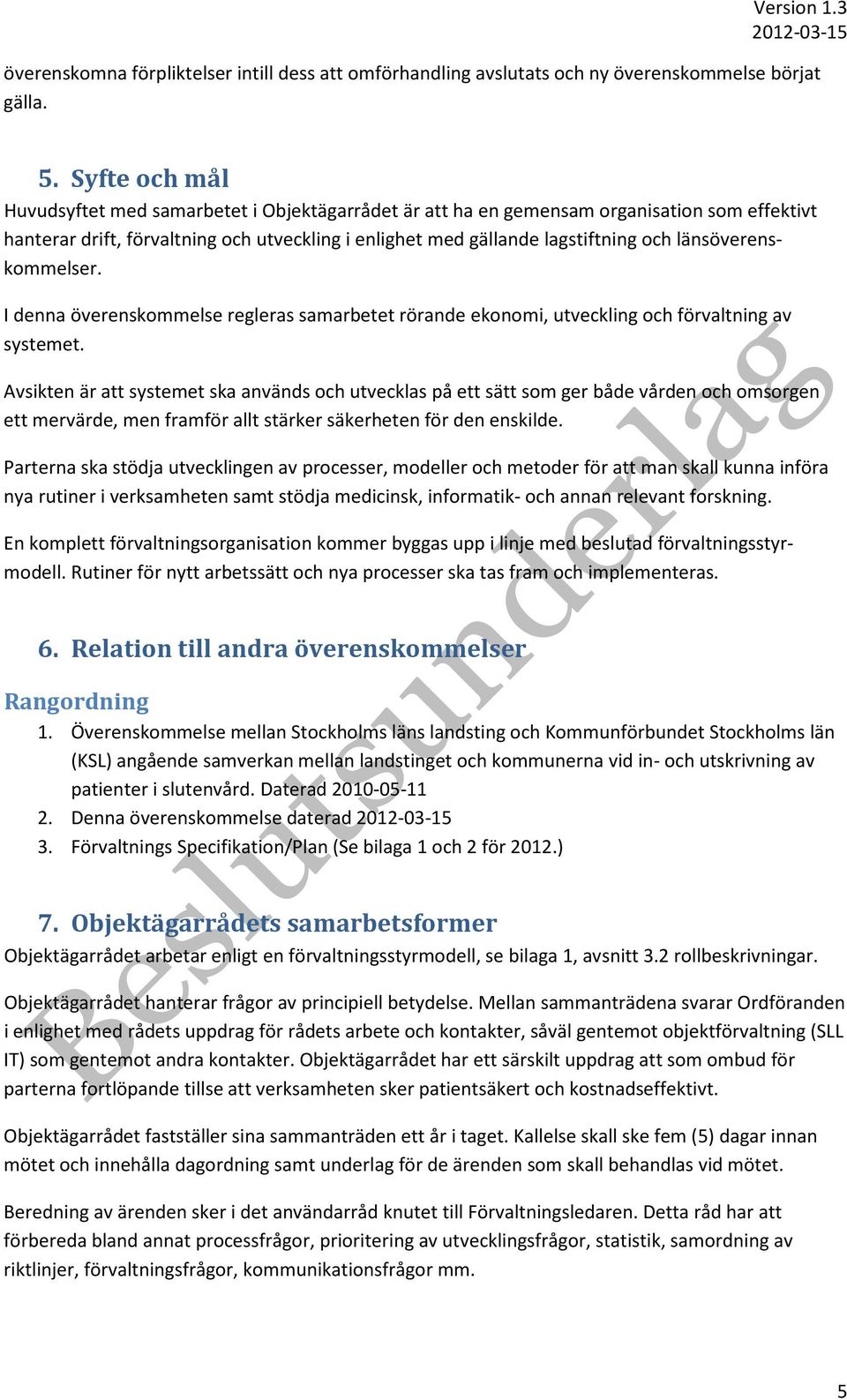 länsöverenskommelser. I denna överenskommelse regleras samarbetet rörande ekonomi, utveckling och förvaltning av systemet.