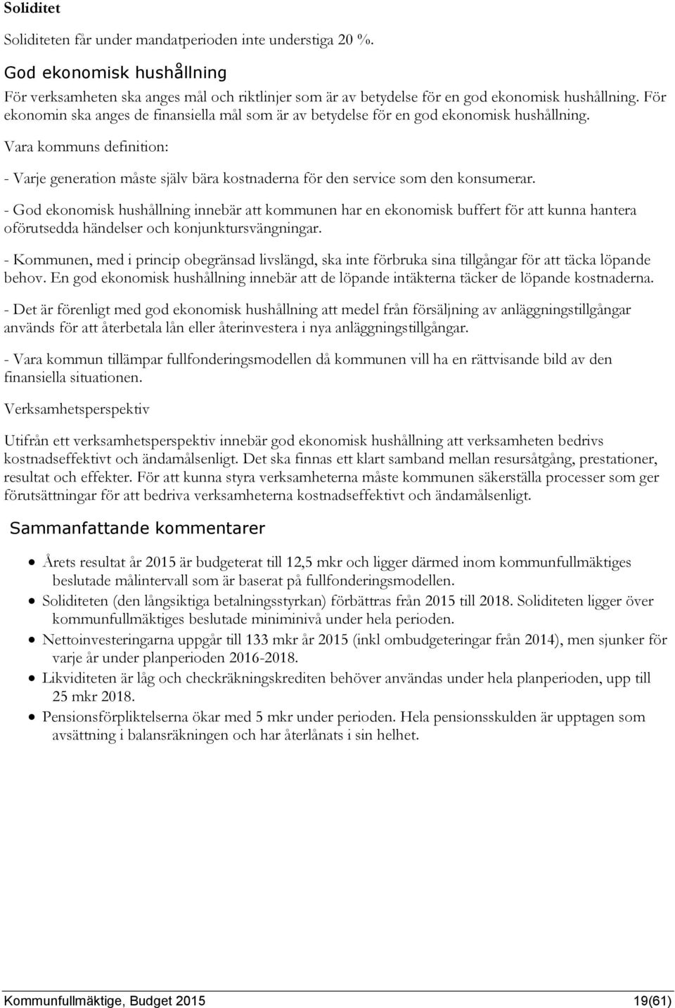 Vara kommuns definition: - Varje generation måste själv bära kostnaderna för den service som den konsumerar.