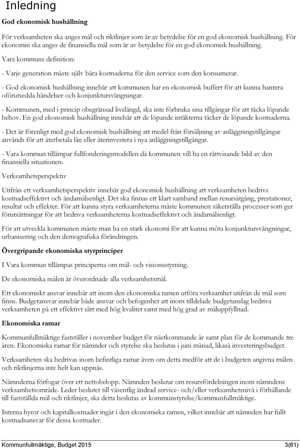 Vara kommuns definition: - Varje generation måste själv bära kostnaderna för den service som den konsumerar.