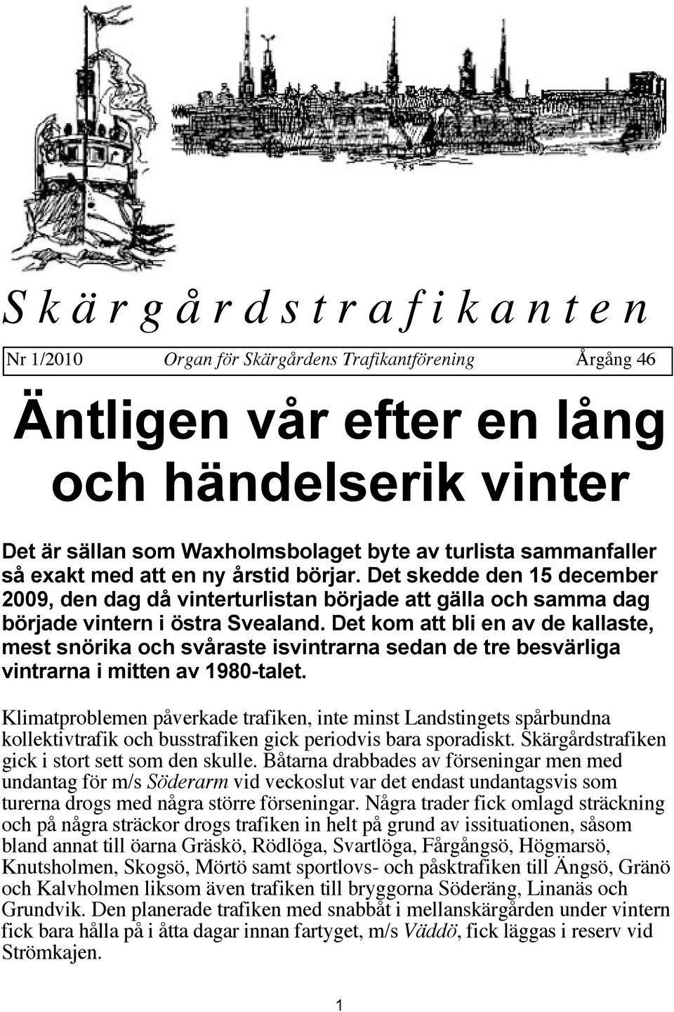 Det kom att bli en av de kallaste, mest snörika och svåraste isvintrarna sedan de tre besvärliga vintrarna i mitten av 1980-talet.