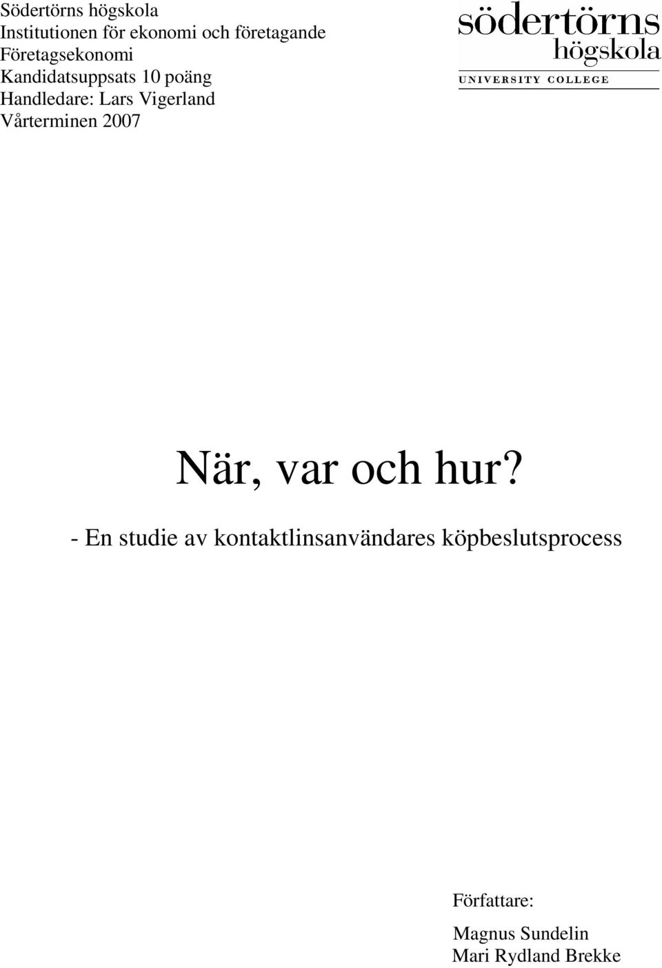 Vigerland Vårterminen 2007 När, var och hur?