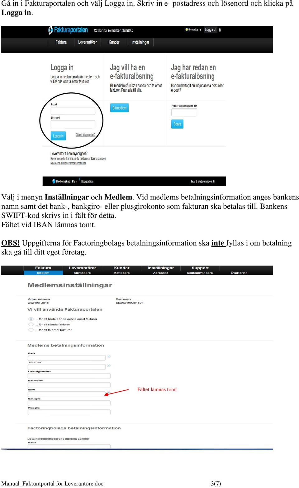 Vid medlems betalningsinformation anges bankens namn samt det bank-, bankgiro- eller plusgirokonto som fakturan ska betalas till.