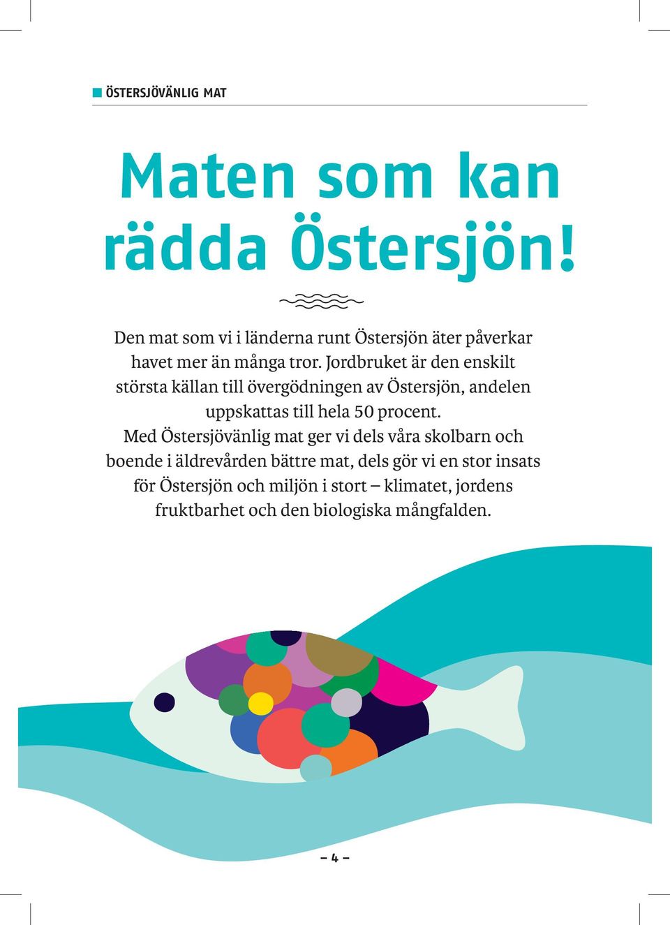 Jordbruket är den enskilt största källan till övergödningen av Östersjön, andelen uppskattas till hela 50 procent.