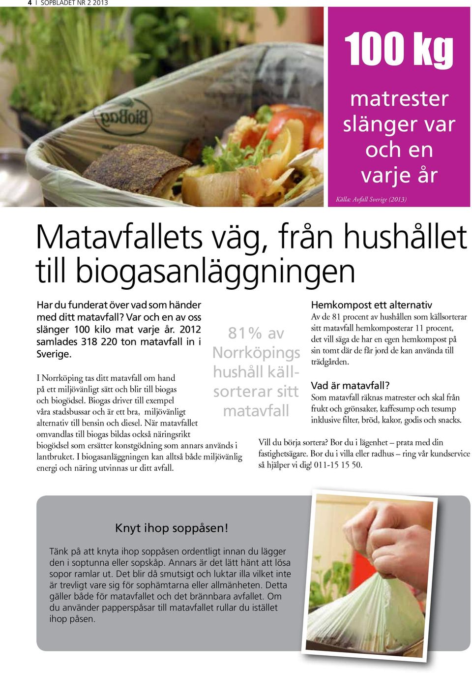 I Norrköping tas ditt matavfall om hand på ett miljövänligt sätt och blir till biogas och biogödsel.