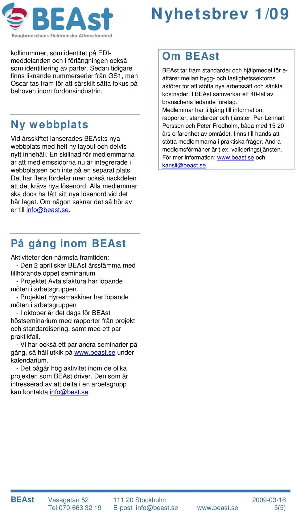 Ny webbplats Vid årsskiftet lanserades BEAst:s nya webbplats med helt ny layout och delvis nytt innehåll.